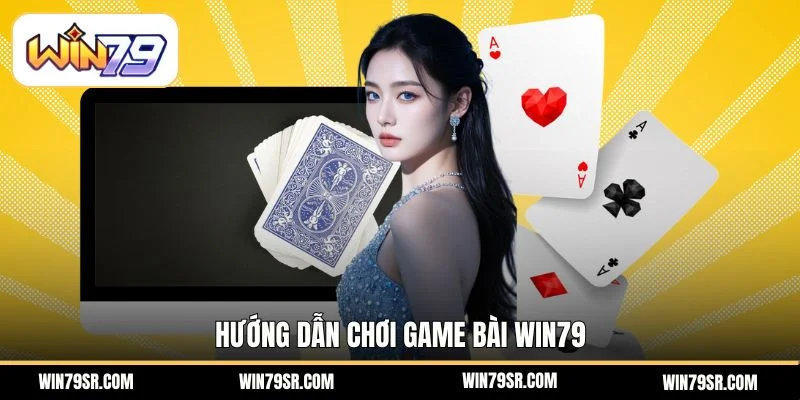 Hướng dẫn chơi Game bài Win79 